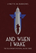 Cover: And When I Wake, the Fellowship Dystopia Book Three - Rocket Dog Publishing