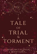 Cover: A Tale of Trial and Torment - Morgan Gauthier