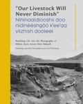 Cover: "Our Livestock Will Never Diminish" / "Nihinaaldlooshii doo n&iacute;d&iacute;n&eacute;&eacute;shg&oacute;&oacute; k'ee'aa yilzhish dooleel" - Unm Press