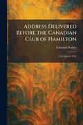Cover: Address Delivered Before the Canadian Club of Hamilton - Creative Media Partners, LLC