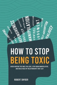 Enlarge image Cover: How to Stop Being Toxic - Robert Snyder