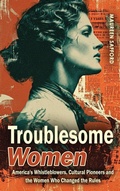 Cover: Troublesome Women - Women Between the Lines: Overlooked Lives that Shaped History