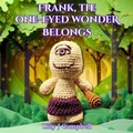Cover: Frank, The One-Eyed Wonder Belongs - The Elite Lizzard Publishing Company