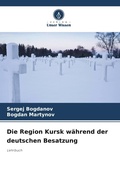 Cover: Die Region Kursk waehrend der deutschen Besatzung - Verlag Unser Wissen
