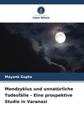 Cover: Mondzyklus und unnatuerliche Todesfaelle - Eine prospektive Studie in Varanasi - Verlag Unser Wissen