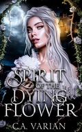 Cover: Spirit of the Dying Flower - C.A. Varian