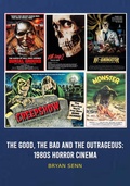 Cover: The Good, The Bad, and the Outrageous: 1980s Horror Cinema - BEARMANOR MEDIA