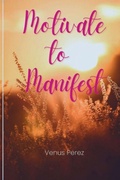 Cover: Motivate to Manifest - Venus Perez