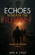 Cover: Echoes Beneath the Ruins - The Enclave Mystery Series