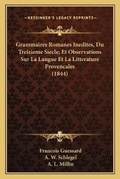 Cover: Grammaires Romanes Inedites, Du Treizieme Siecle; Et Observations Sur La Langue Et La Litterature Provencales (1844) - Kessinger Publishing