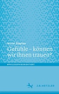 Cover: Gef&uuml;hle - k&ouml;nnen wir ihnen trauen? - J.B. Metzler