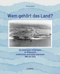Cover: Wem geh&ouml;rt das Land? - Die Holtenauer F&ouml;rderegion im Widerstreit milit&auml;rischer und ziviler Interessen 1865 bis 2025 - Verlag Ludwig