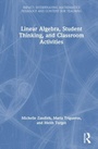 Cover: Linear Algebra, Student Thinking, and Classroom Activities - Routledge