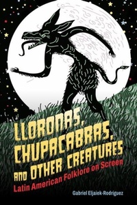 Enlarge image Cover: Lloronas, Chupacabras, and Other Creatures - Horror and Monstrosity Studies Series