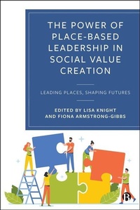 Enlarge image Cover: The Power of Place-Based Leadership in Social Value Creation - Bristol University Press