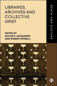 Enlarge image Cover: Libraries, Archives and Collective Grief - Bristol University Press