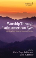 Cover: Worship Through Latin American Eyes - Wipf and Stock Publishers