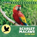Cover: Scarlet Macaws in the Wild - Cherry Lake Publishing