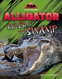 Enlarge image Cover: Alligator: Ruler of the Swamp - 45th Parallel Press