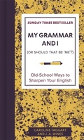 Cover: My Grammar and I (Or Should That Be 'Me'?) - Michael O'Mara Books Ltd