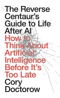 Enlarge image Cover: The Reverse Centaur's Guide to Life After AI - Verso Books