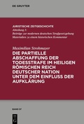 Cover: Die partielle Abschaffung der Todesstrafe im Heiligen R&ouml;mischen Reich Deutscher Nation unter dem Einfluss der Aufkl&auml;rung - De Gruyter