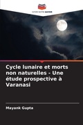 Cover: Cycle lunaire et morts non naturelles - Une etude prospective a Varanasi - Editions Notre Savoir