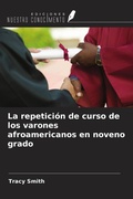 Cover: La repetici&oacute;n de curso de los varones afroamericanos en noveno grado - Ediciones Nuestro Conocimiento