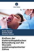 Cover: Einfluss der kieferorthopaedischen Behandlung auf die Wurzeln autotransplantierter Zaehne - Verlag Unser Wissen