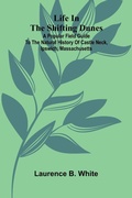 Cover: Life in the Shifting Dunes; A popular field guide to the natural history of Castle Neck, Ipswich, Massachusetts - ALPHA EDITION