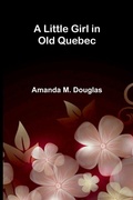 Cover: A Little Girl in Old Quebec - ALPHA EDITION