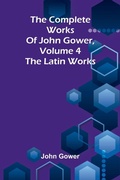 Cover: The complete works of John Gower, volume 4 - ALPHA EDITION