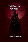 Cover: Not Exactly Ghosts - ALPHA EDITION