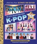 Cover: My Little Golden Book About K-pop Ultimate Fan Edition - Random House USA Inc