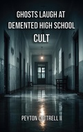 Cover: Ghosts Laugh at Demented High School Cult - Peyton Cottrell