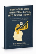 Cover: How to Turn Your Intellectual Capital into Passive Income: Practical Guide to Turn Your Knowledge and Experience into Digital Assets Methodically - Digitalmehmet