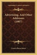 Cover: Advertising, And Other Addresses (1907) - Kessinger Publishing