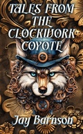 Cover: Tales from the Clockwork Coyote - Opal Kingdom Press
