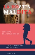 Cover: LA HOSTIA MALDITA (LOS RELATOS DEL PADRE JUAN, #2) - Jeremias Brafett