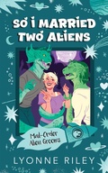 Cover: So I Married Two Aliens (Mail-Order Alien Grooms, #2) - Lyonne Riley