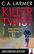 Cover: Killer Twist (Ghostwriter Mystery 1) - C.A. Larmer