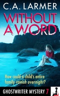 Cover: Without A Word (Ghostwriter Mystery 7) - C.A. Larmer