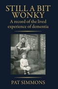 Cover: STILL A BIT WONKY: A record of the lived experience of Dementia: A record of the lived experience of Dementia: - Power Writers Publishing Group