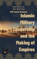 Cover: Islamic Military Leadership and the Making of Empires - Global East-West (London)