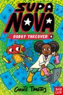 Cover: Supa Nova: Robot Takeover - Nosy Crow Ltd