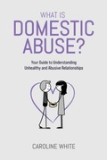 Cover: What is Domestic Abuse? - Caroline White