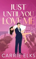 Cover: Just Until You Love Me - Carrie Elks Publishing Ltd
