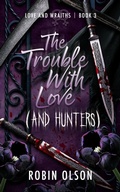 Cover: The Trouble WIth Love (And Hunters) - R.M. Olson