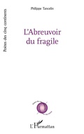 Cover: L'Abreuvoir du fragile - Po&egrave;tes des cinq continents
