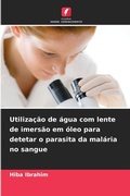 Cover: Utilizacao de agua com lente de imersao em oleo para detetar o parasita da malaria no sangue - Edicoes Nosso Conhecimento